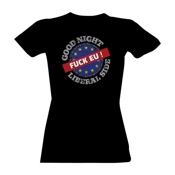 Tričko s potiskem Fuck EU-Good Night Liberal Side
